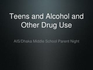 Teens and Alcohol and Other Drug Use