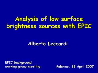 Analysis of low surface brightness sources with EPIC