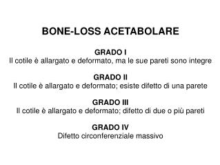 BONE-LOSS ACETABOLARE GRADO I Il cotile è allargato e deformato, ma le sue pareti sono integre