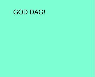 GOD DAG!