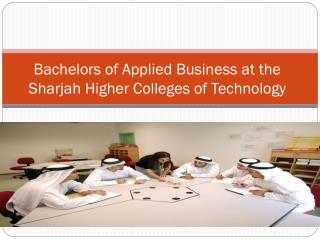 Bachelors of Applied Business at the Sharjah Higher Colleges of Technology