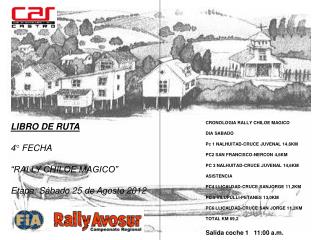 LIBRO DE RUTA 4° FECHA “RALLY CHILOE MAGICO” Etapa: Sábado 25 de Agosto 2012