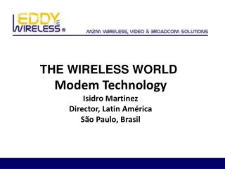Modem Technology Isidro Martinez Director, Latin América São Paulo, Brasil