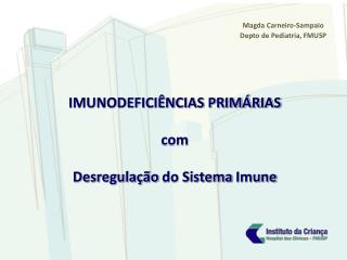 IMUNODEFICIÊNCIAS PRIMÁRIAS com Desregulação do Sistema Imune