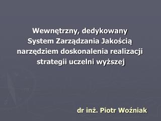 Wewnętrzny, dedykowany System Zarządzania Jakością narzędziem doskonalenia realizacji