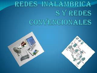 REDES INALAMBRICA S Y REDES CONVENCIONALES