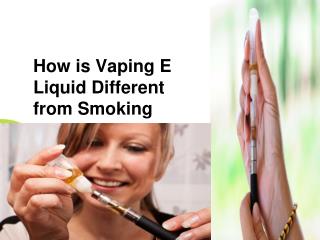 How is Vaping E Liquid Different from Smoking