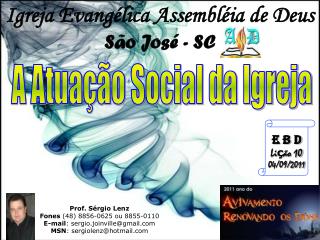 Prof. Sérgio Lenz Fones (48) 8856-0625 ou 8855-0110 E-mail : sergio.joinville@gmail