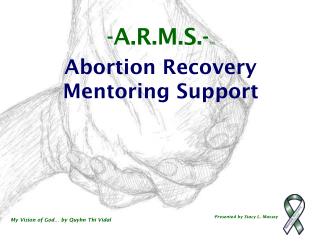 -A.R.M.S.- TM Abortion Recovery Mentoring Support