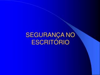 SEGURANÇA NO ESCRITÓRIO