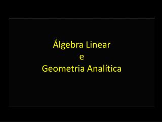 Álgebra Linear e Geometria Analítica