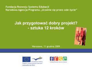 Jak przygotować dobry projekt? - sztuka 12 kroków Warszawa, 11 grudnia 2009