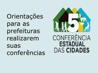 Orientações para as prefeituras realizarem suas conferências