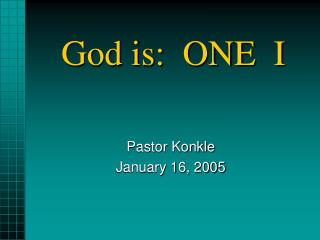 God is: ONE I