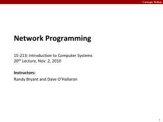 Network Programming 15- 213: Introduction to Computer Systems 20 th Lecture, Nov. 2, 2010