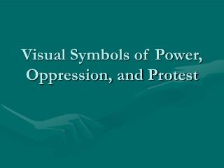 Visual Symbols of Power, Oppression, and Protest