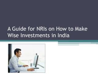 A Guide for NRIs on How to Make Wise Investments in India