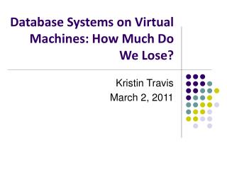 Database Systems on Virtual Machines: How Much Do We Lose?