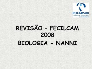 REVISÃO – FECILCAM 2008 BIOLOGIA - NANNI