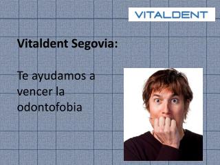 Vitaldent Segovia te habla sobre Odontofobia
