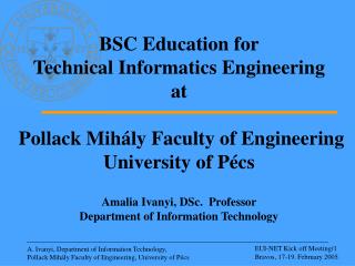 BSC Education for Technical Informatics Engineering at Pollack Mih á ly Faculty of Engineering