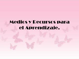 Medios y Recursos para el Aprendizaje.