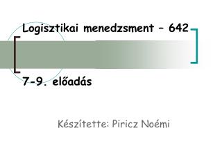 Logisztikai menedzsment – 642 7-9. előadás
