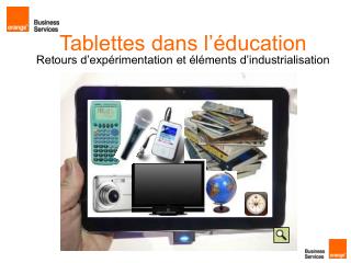 Tablettes dans l’éducation Retours d’expérimentation et éléments d’industrialisation