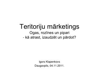 Teritoriju mārketings Ogas, rozīnes un pipari - kā atrast, izaudzēt un pārdot?