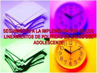 SEGUIMIENTO A LA IMPLEMENTACION DE LOS LINEAMIENTOS DE POLITICAS DE SALUD DEL ADOLESCENTE