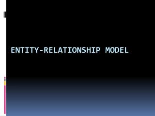 ENTITY-RELATIONSHIP MODEL