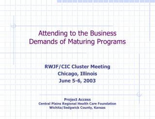 Attending to the Business Demands of Maturing Programs RWJF/CIC Cluster Meeting Chicago, Illinois