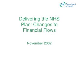 Delivering the NHS Plan: Changes to Financial Flows November 2002