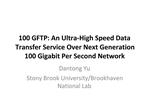 100 GFTP: An Ultra-High Speed Data Transfer Service Over Next Generation 100 Gigabit Per Second Network