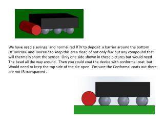 We have used a syringe and normal red RTV to deposit a barrier around the bottom