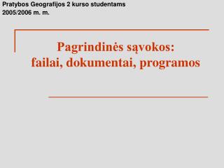 Pagrindinės sąvokos: failai, dokumentai , p rogramos