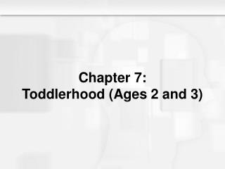 Chapter 7: Toddlerhood (Ages 2 and 3)