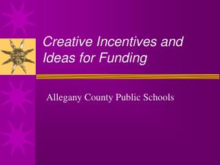 Creative Incentives and Ideas for Funding