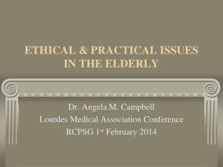 ETHICAL &amp; PRACTICAL ISSUES IN THE ELDERLY
