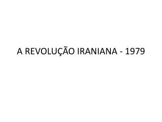 A REVOLUÇÃO IRANIANA - 1979