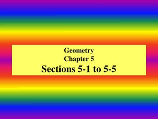 Geometry Chapter 5 Sections 5-1 to 5-5