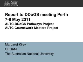 Margaret Kiley CEDAM The Australian National University