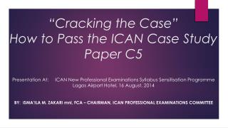 By:	 Isma’ila M. Zakari mni , FCA – Chairman, ICAN Professional Examinations Committee