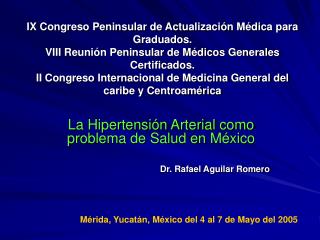 La Hipertensión Arterial como problema de Salud en México Dr. Rafael Aguilar Romero