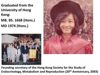 Graduated from the University of Hong Kong: MB. BS. 1668 (Hons.) MD 1974 (Hons.)