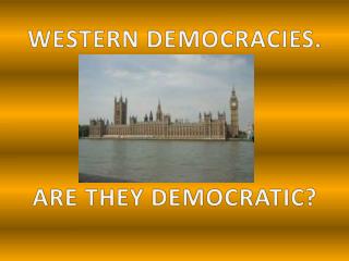 WESTERN DEMOCRACIES. ARE THEY DEMOCRATIC?