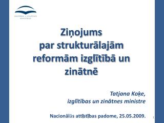 Ziņojums par strukturālajām reformām izglītīb ā un zinātn ē Tatjana Koķe,