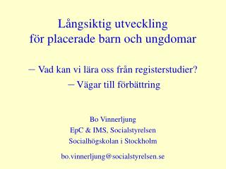 Bo Vinnerljung EpC & IMS, Socialstyrelsen Socialhögskolan i Stockholm