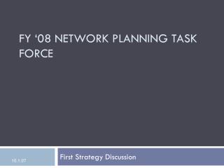 Fy ‘08 NETWORK PLANNING TASK FORCE