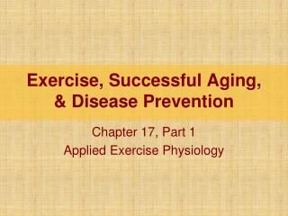 Exercise, Successful Aging, &amp; Disease Prevention